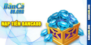 Nạp Tiền Banca88